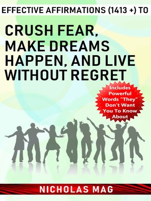 cover image of Effective Affirmations (1413 +) to Crush Fear, Make Dreams Happen, and Live Without Regret